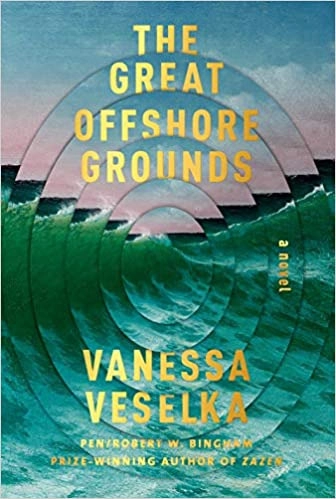 The Great Offshore Grounds: Longlisted for the National Book Award for Fiction 2020 by Vanessa Veselka 
