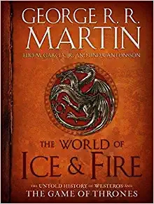 The World of Ice & Fire: The Untold History of Westeros and the Game of Thrones (A Song of Ice and Fire) by George R. R. Martin, Elio M. García Jr, Linda Antonsson 