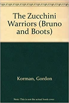 The Zucchini Warriors (Bruno and Boots) 