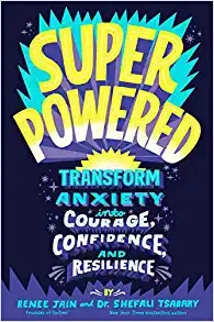 Superpowered: Transform Anxiety into Courage, Confidence, and Resilience by Renee Jain, Dr. Shefali Tsabary 