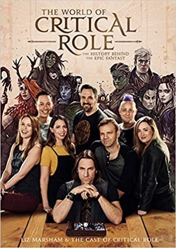 The World of Critical Role: The History Behind the Epic Fantasy by Liz Marsham, Cast of Critical Role 