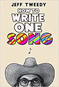How to Write One Song: Loving the Things We Create and How They Love Us Back by Jeff Tweedy 