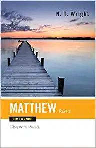 Matthew for Everyone, Part 2: Chapters 16-28 (The New Testament for Everyone) 