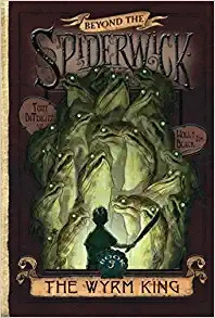 The Wyrm King (Beyond the Spiderwick Chronicles Book 3) 