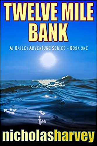 Twelve Mile Bank: AJ Bailey Adventure Series, Book One by Nicholas Harvey 