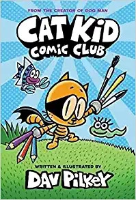 Cat Kid Comic Club: From the Creator of Dog Man 