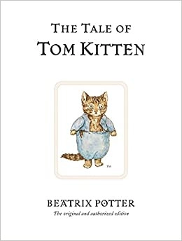 The Tale of Tom Kitten: The original and authorized edition (Beatrix Potter Originals Book 8) 