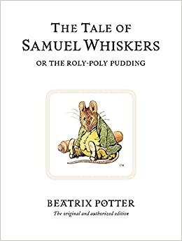 The Tale of Samuel Whiskers or the Roly-Poly Pudding: The original and authorized edition (Beatrix Potter Originals Book 16) 