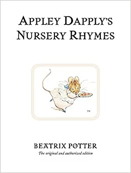 Appley Dapply's Nursery Rhymes: The original and authorized edition (Beatrix Potter Originals Book 22) 