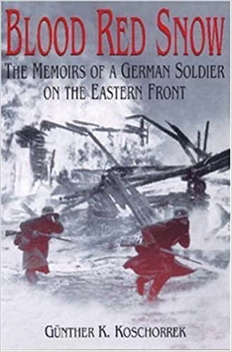 Blood Red Snow: The Memoirs of a German Soldier on the Eastern Front by Günter K. Koschorrek 