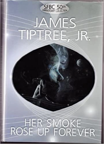 Her Smoke Rose Up Forever by James Tiptree Jr. 