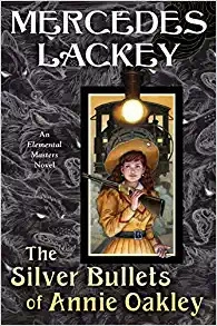 The Silver Bullets of Annie Oakley: An Elemental Masters Novel 