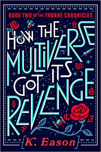 How the Multiverse Got Its Revenge (The Thorne Chronicles Book 2) by K. Eason 
