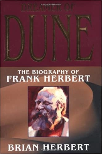 Dreamer of Dune: The Biography of Frank Herbert by Brian Herbert 