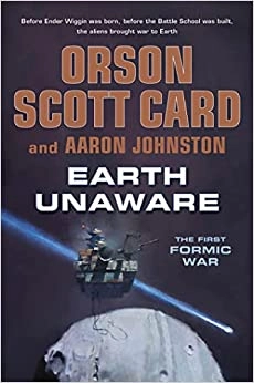 Earth Unaware (The First Formic War Book 1) by Orson Scott Card, Aaron Johnston 