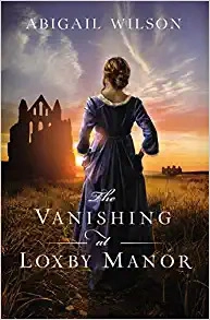 The Vanishing at Loxby Manor by Abigail Wilson 