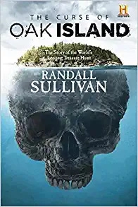 The Curse of Oak Island: The Story of the World’s Longest Treasure Hunt by Randall Sullivan 