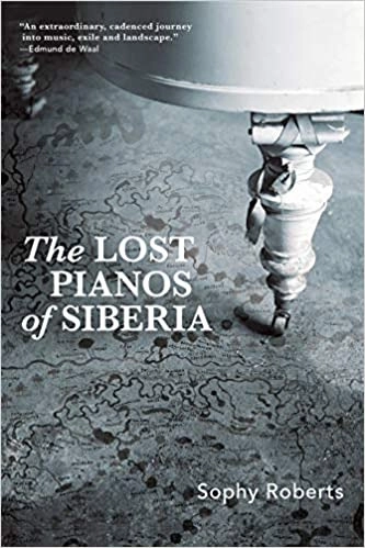 The Lost Pianos of Siberia by Sophy Roberts 