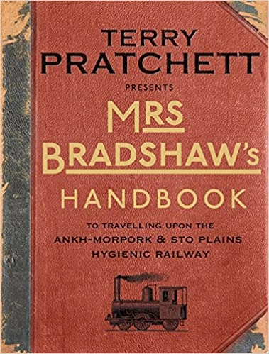 Mrs Bradshaw's Handbook: To Travelling Upon the Ankh-Morpork & Sto Plains Hygienic Railway (Discworld) 