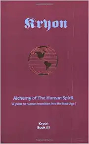 Alchemy of the Human Spirit: A Guide to Human Transition into the New Age (Kryon Book 3) 