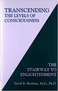 Transcending the Levels of Consciousness: The Stairway to Enlightenment 