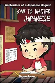 Confessions of a Japanese Linguist - How to Master Japanese by Shane Jones 
