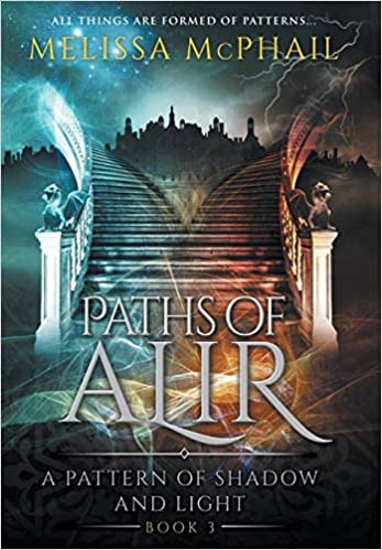 Paths of Alir (A Pattern of Shadow & Light Book 3) by Melissa McPhail 