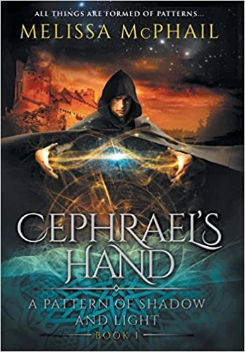 Cephrael's Hand: A Pattern of Shadow & Light Book One by Melissa McPhail 