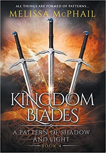 Kingdom Blades (A Pattern of Shadow & Light Book 4) by McPhail Melissa 