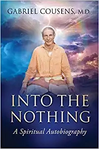 Into the Nothing: A Spiritual Autobiography by Gabriel Cousens, M.D. 