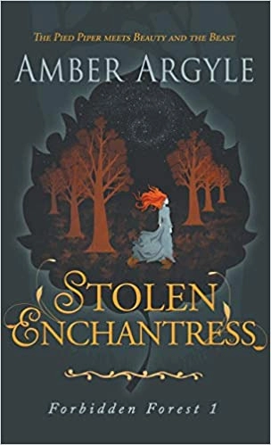 Stolen Enchantress: Beauty and the Beast meets The Pied Piper: Forbidden Forest by Amber Argyle 