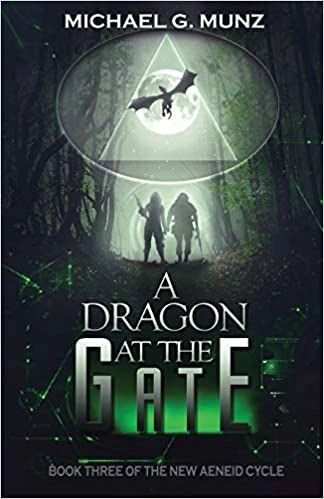 A Dragon at the Gate (The New Aeneid Cycle Book 3) by Michael G. Munz 