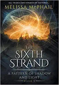 The Sixth Strand (A Pattern of Shadow & Light Book 5) by Melissa McPhail 