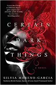 Certain Dark Things: A Novel by Silvia Moreno-Garcia 