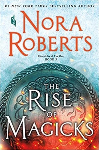 The Rise of Magicks: Chronicles of The One, Book 3 by Nora Roberts 
