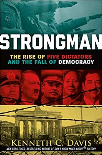 Strongman: The Rise of Five Dictators and the Fall of Democracy by Kenneth C. Davis 