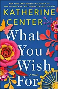 What You Wish For: A Novel by Katherine Center 