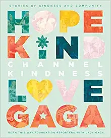 Channel Kindness: Stories of Kindness and Community by Born This Way Foundation Reporters, Lady Gaga 