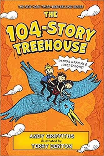 The 104-Story Treehouse: Dental Dramas & Jokes Galore! (The Treehouse Books Book 8) by Andy Griffiths 