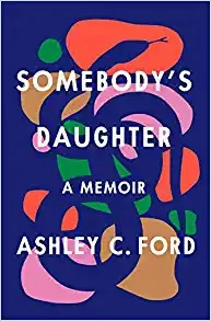 Somebody's Daughter: A Memoir by Ashley C. Ford 