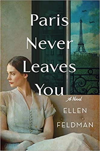 Paris Never Leaves You: A Novel by Ellen Feldman 