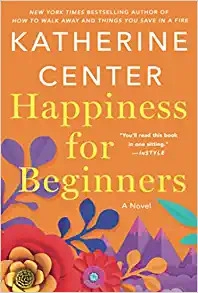 Happiness for Beginners by Katherine Center 