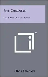 Five Chimneys: A Woman Survivor's True Story of Auschwitz by Olga Lengyel 