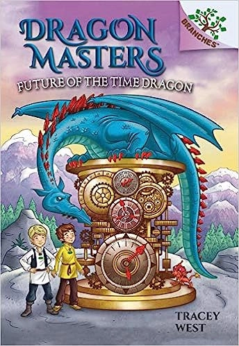 Future of the Time Dragon: A Branches Book (Dragon Masters #15) 