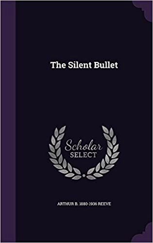 The Silent Bullet (Library of Congress Crime Classics) by Arthur B. 1880-1936 Reeve 