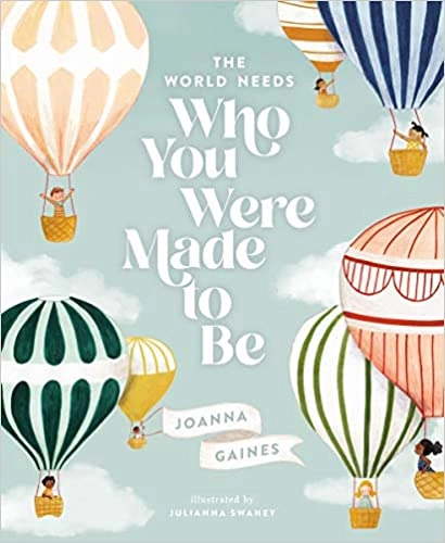 The World Needs Who You Were Made to Be by Joanna Gaines 