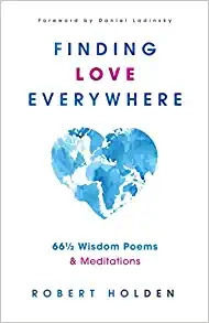 Finding Love Everywhere: 67 1/2 Wisdom Poems and Meditations by Robert Holden 