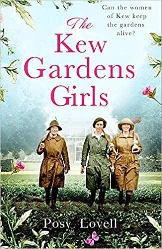 The Kew Gardens Girls at War: A heartwarming tale of wartime at Kew Gardens by Posy Lovell 