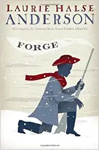 Forge: The Seeds of America Trilogy, Book 2 by Laurie Halse Anderson 
