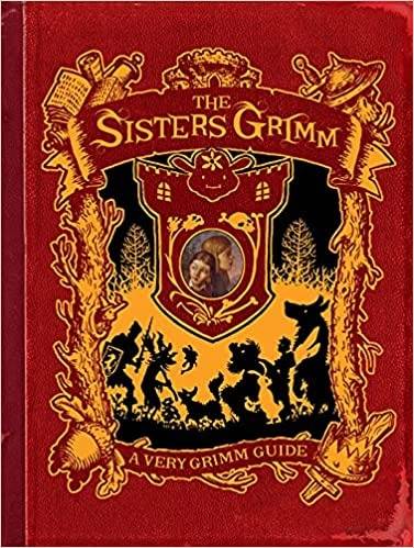 The Sisters Grimm: A Very Grimm Guide: Inside the World of the Sisters Grimm, Everafters, Ferryport Landing, and Everything in Between 